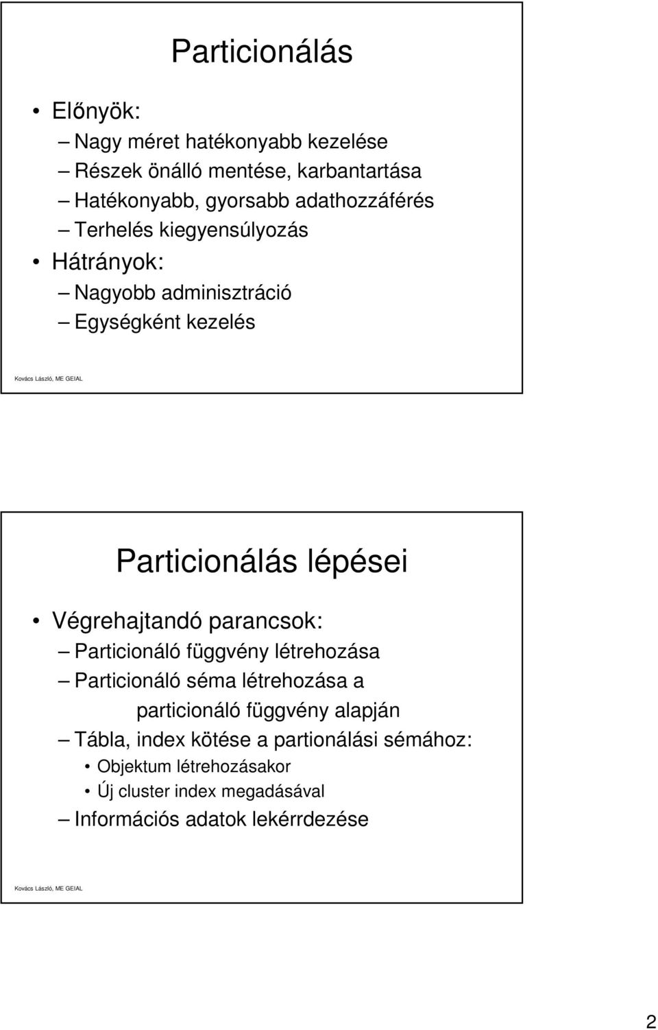 Végrehajtandó parancsok: Particionáló függvény létrehozása Particionáló séma létrehozása a particionáló függvény