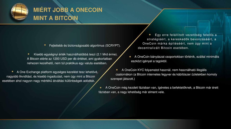 Egy erre felállított vezetőség felelős a stratégiáért, a kereskedők bevonzásáért, a OneCoin márka építéséért, nem úgy mint a decentralizált Bitcoin esetében.