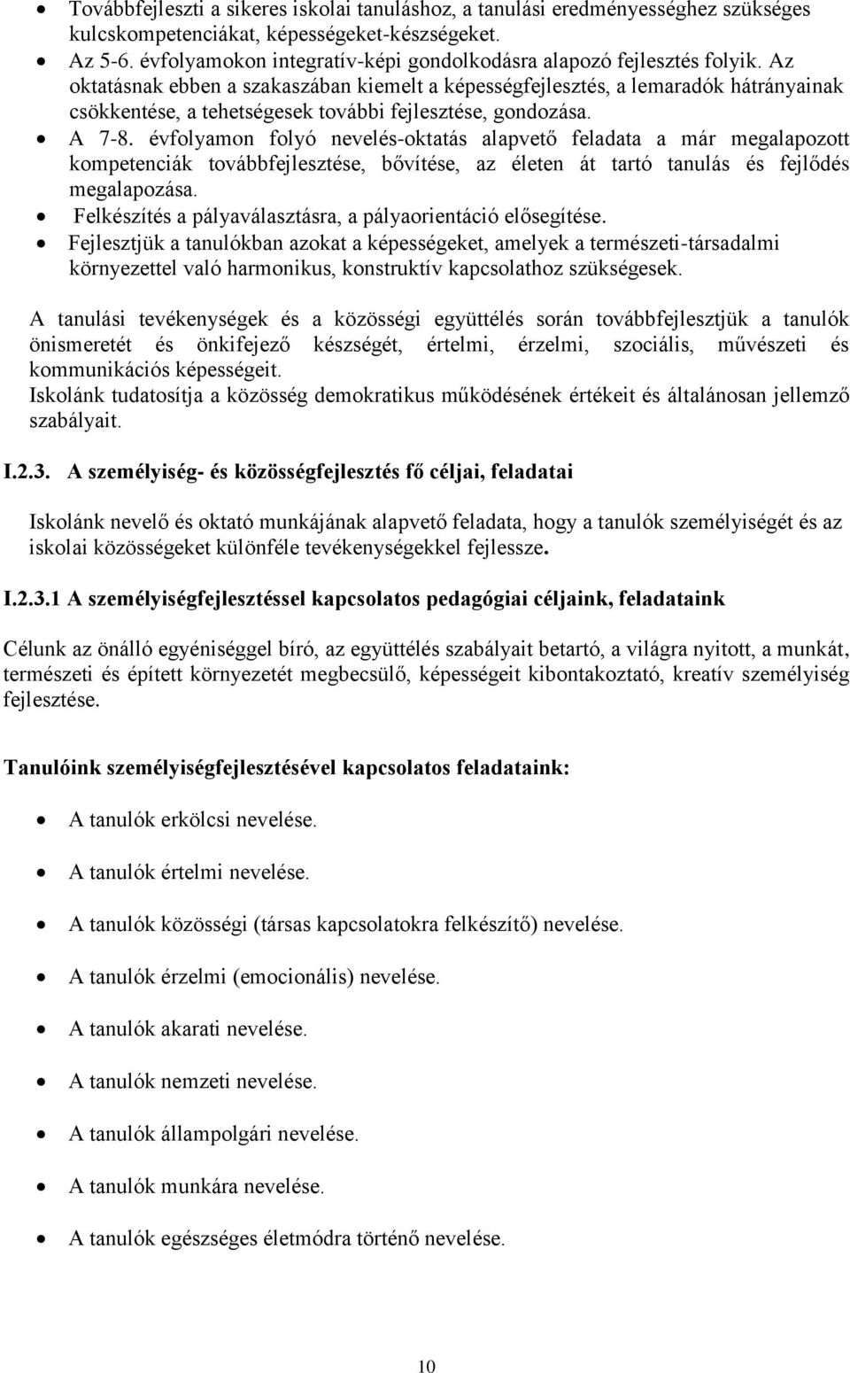 Az oktatásnak ebben a szakaszában kiemelt a képességfejlesztés, a lemaradók hátrányainak csökkentése, a tehetségesek további fejlesztése, gondozása. A 7-8.