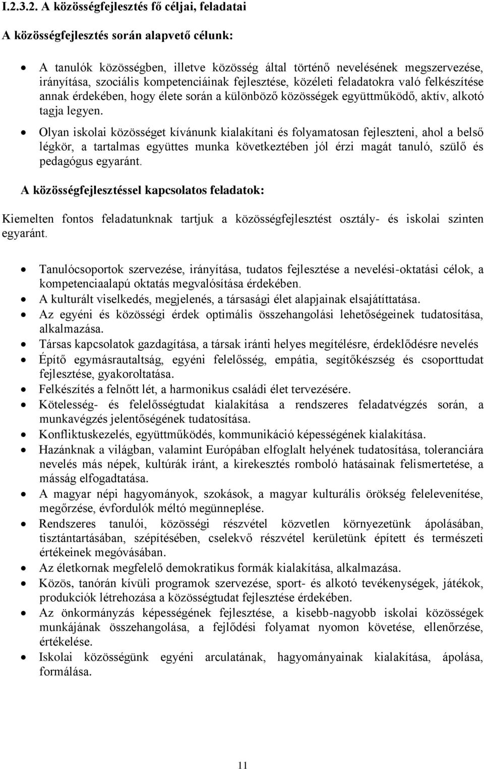 Olyan iskolai közösséget kívánunk kialakítani és folyamatosan fejleszteni, ahol a belső légkör, a tartalmas együttes munka következtében jól érzi magát tanuló, szülő és pedagógus egyaránt.