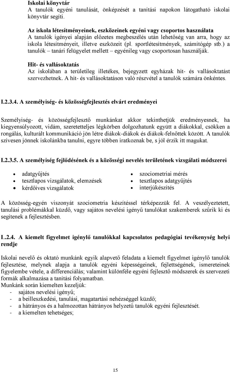 sportlétesítmények, számítógép stb.) a tanulók tanári felügyelet mellett egyénileg vagy csoportosan használják.