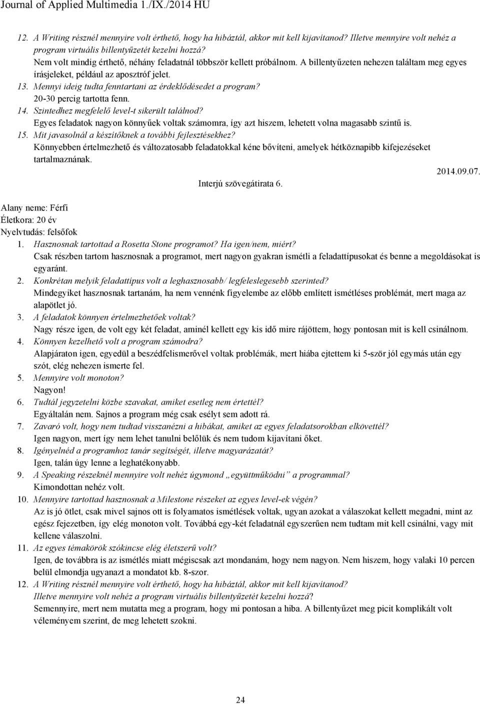 Mennyi ideig tudta fenntartani az érdeklődésedet a program? 20-30 percig tartotta fenn. 14. Szintedhez megfelelő level-t sikerült találnod?