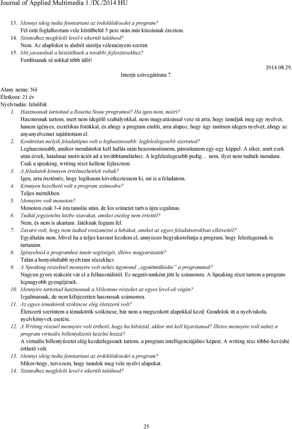 Alany neme: Nő Életkora: 21 év Nyelvtudás: felsőfok 1. Hasznosnak tartottad a Rosetta Stone programot? Ha igen/nem, miért?