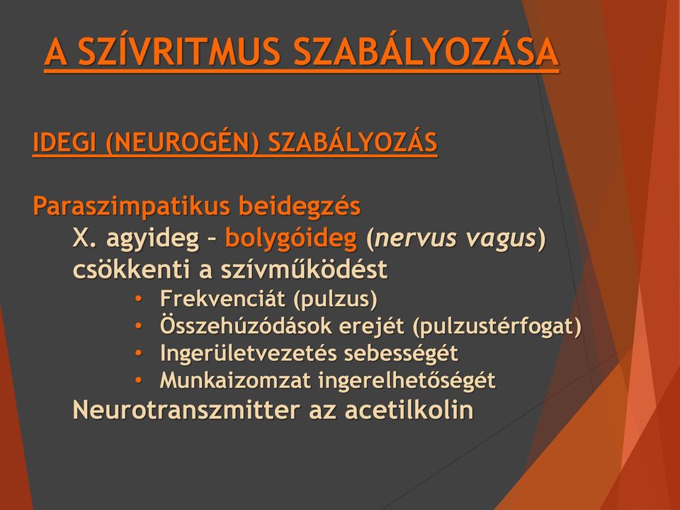 agyideg bolygóideg (nervus vagus) csökkenti a szívműködést Frekvenciát