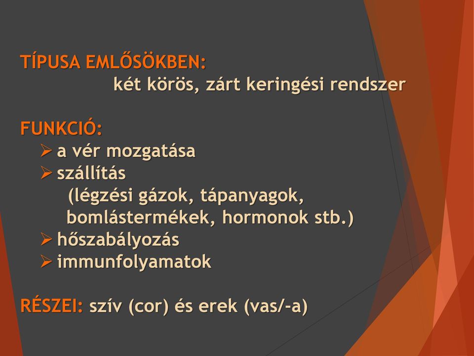 tápanyagok, bomlástermékek, hormonok stb.