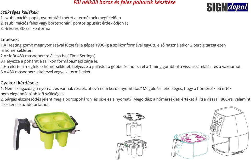 Helyezze a poharat a szilikon formába,majd zárja le. 4. Ha elérte a megfelelő hőmérsékletet, helyezze a palástot a gépbe és indítsa el a Timing gombbal a visszaszámlálást és a vákuumot. 5.