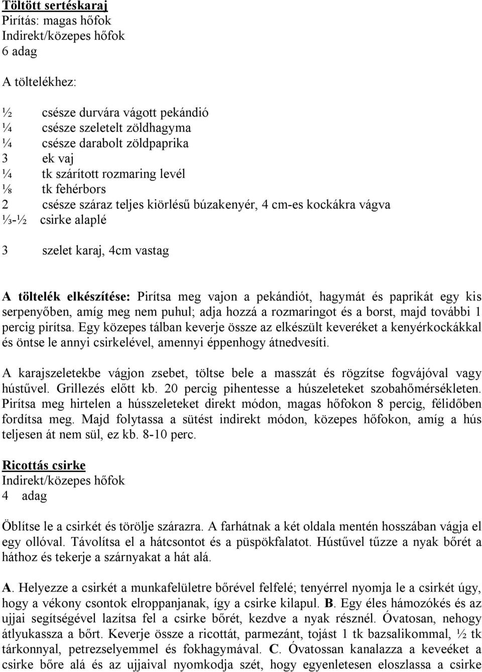 egy kis serpenyőben, amíg meg nem puhul; adja hozzá a rozmaringot és a borst, majd további 1 percig pirítsa.