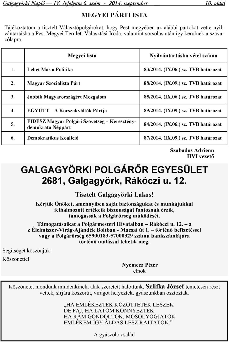 Jobbik Magyarországért Mozgalom 85/2014. (IX.06.) sz. TVB határozat 4. EGYÜTT A Korszakváltók Pártja 89/2014. (IX.09.) sz. TVB határozat 5.