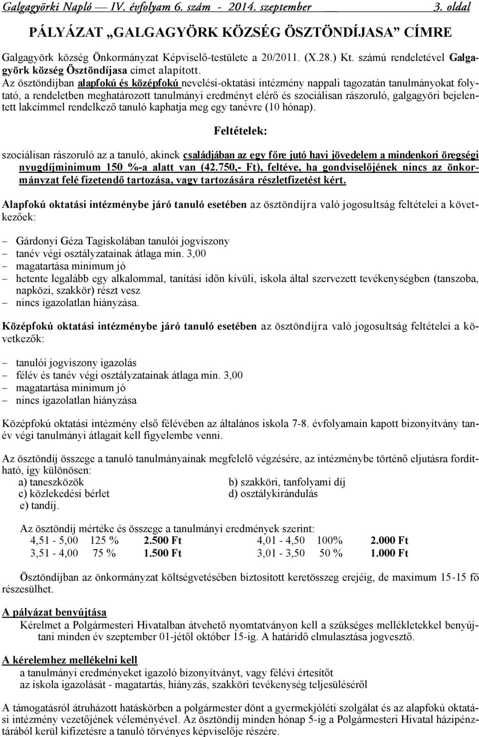 bejelentett lakcímmel rendelkező tanuló kaphatja meg egy tanévre (10 hónap).