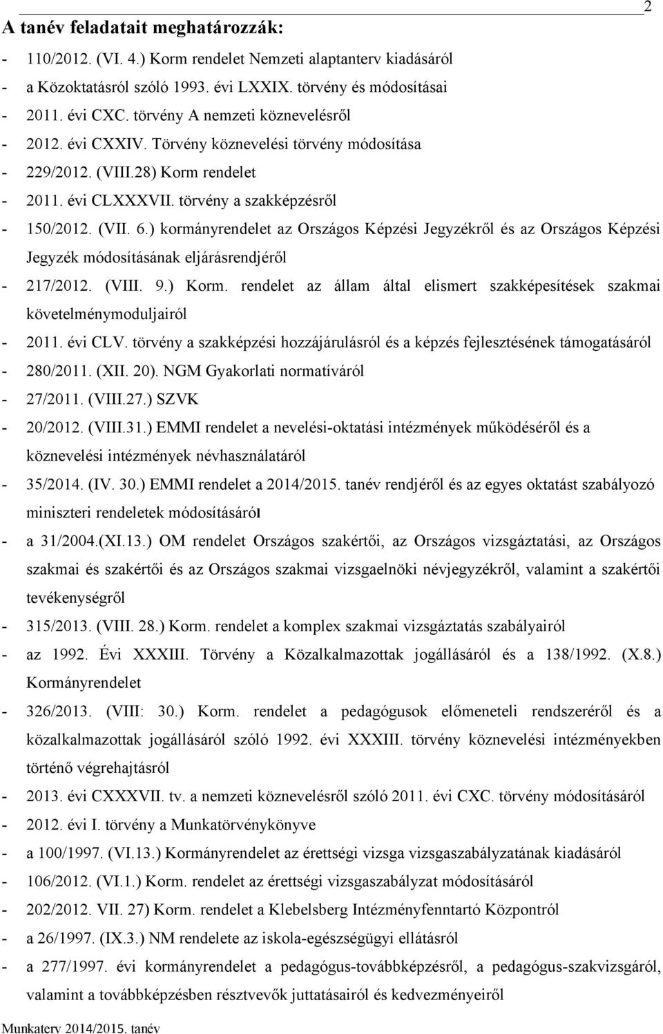 ) kormányrendelet az Országos Képzési Jegyzékről és az Országos Képzési Jegyzék módosításának eljárásrendjéről - 217/2012. (VIII. 9.) Korm.