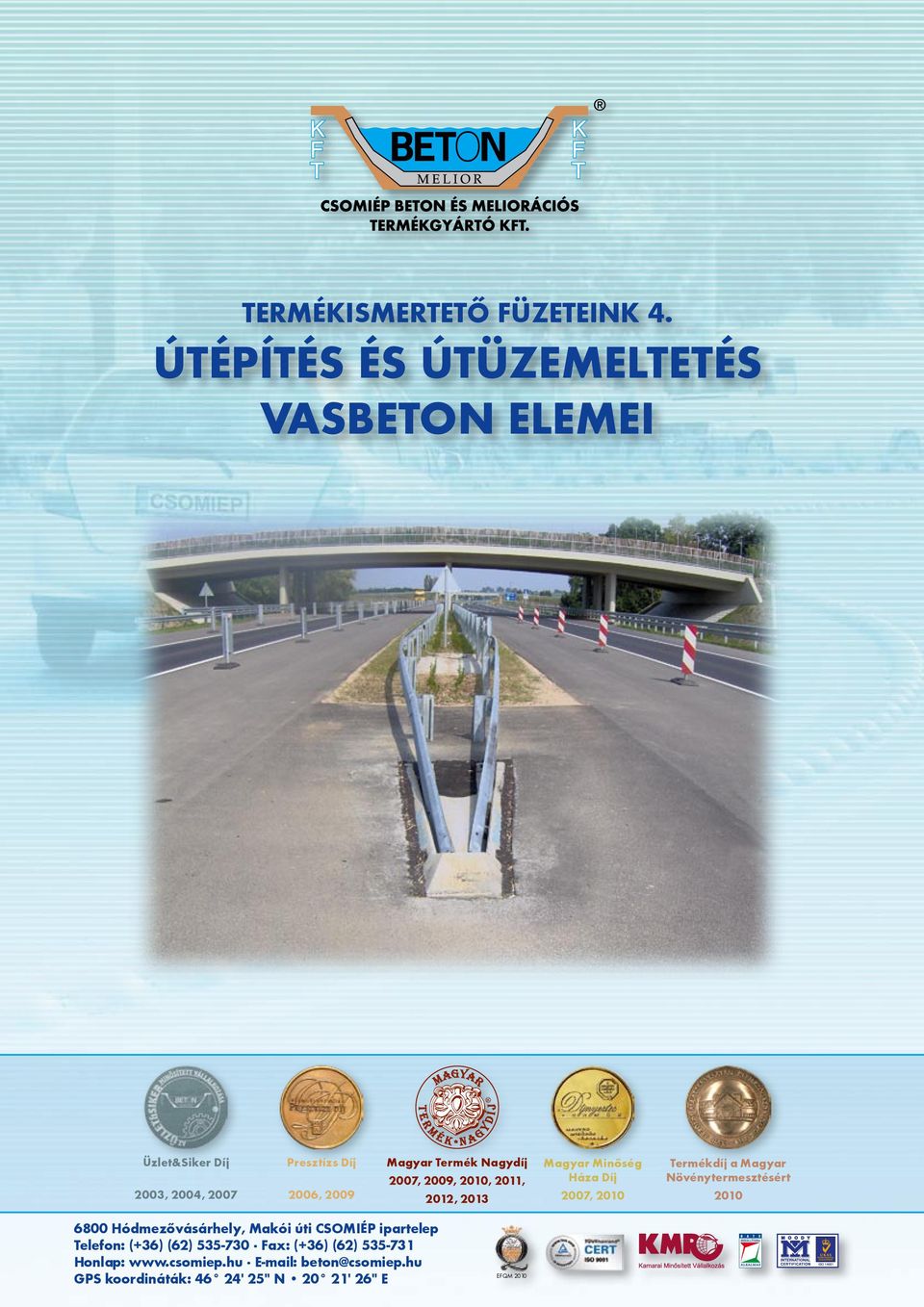 Presztízs Díj 2006, 2009 Magyar Termék Nagydíj 2007, 2009,