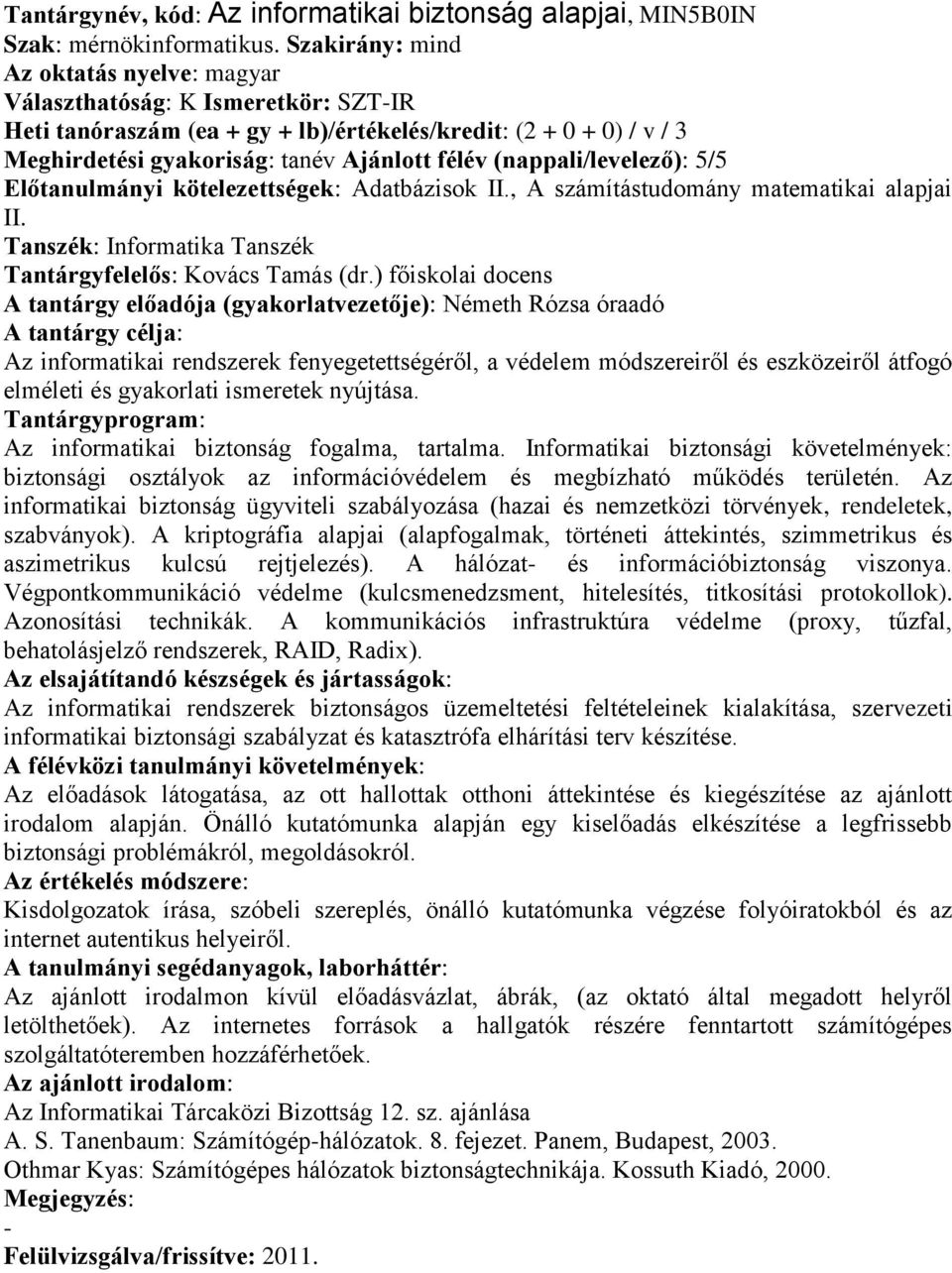 Előtanulmányi kötelezettségek: Adatbázisok II., A számítástudomány matematikai alapjai II. Tantárgyfelelős: Kovács Tamás (dr.