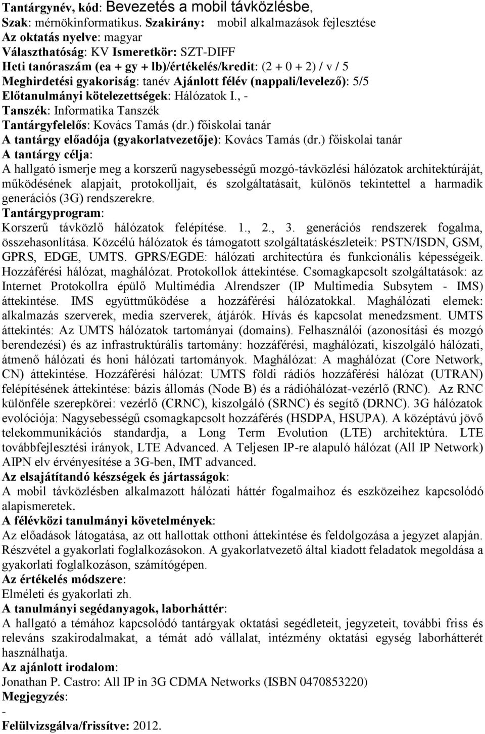 (nappali/levelező): 5/5 Előtanulmányi kötelezettségek: Hálózatok I., Tantárgyfelelős: Kovács Tamás (dr.) főiskolai tanár A tantárgy előadója (gyakorlatvezetője): Kovács Tamás (dr.