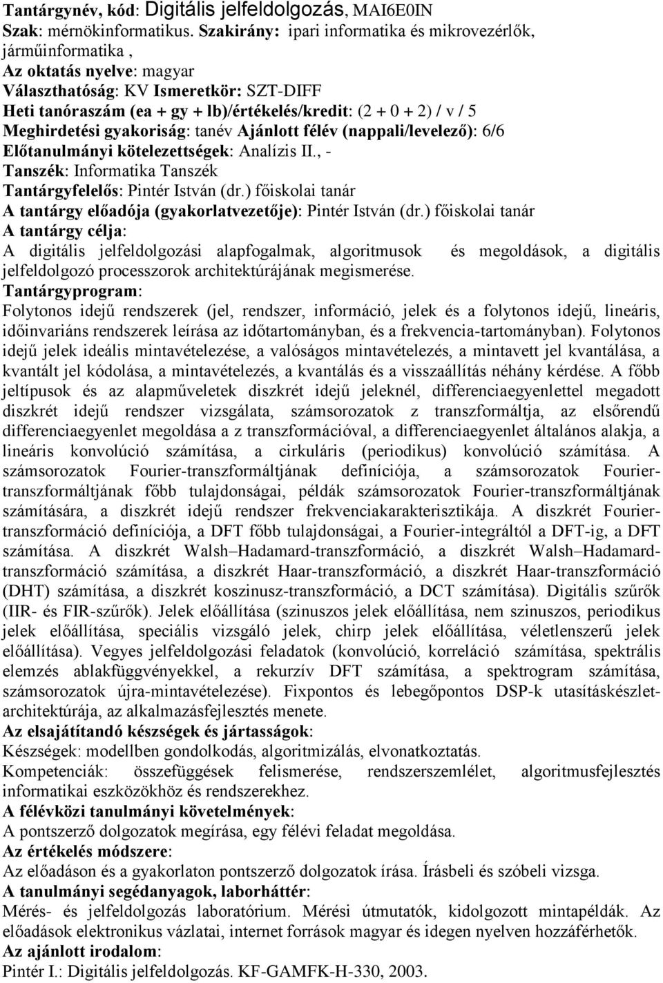 tanév Ajánlott félév (nappali/levelező): 6/6 Előtanulmányi kötelezettségek: Analízis II., Tantárgyfelelős: Pintér István (dr.