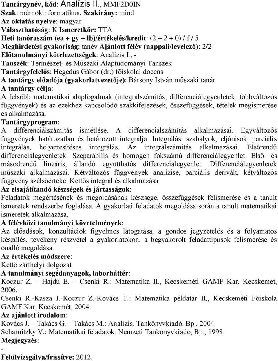 Előtanulmányi kötelezettségek: Analízis I., Tanszék: Természet és Műszaki Alaptudományi Tanszék Tantárgyfelelős: Hegedüs Gábor (dr.