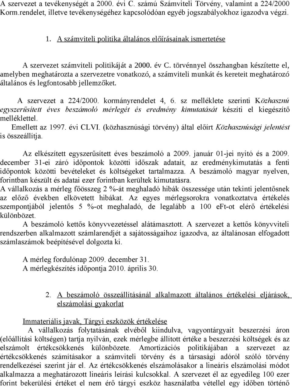 törvénnyel összhangban készítette el, amelyben meghatározta a szervezetre vonatkozó, a számviteli munkát és kereteit meghatározó általános és legfontosabb jellemzőket. A szervezet a 224/2000.