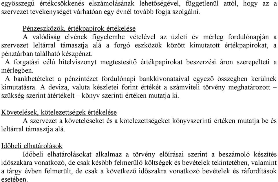 a pénztárban található készpénzt. A forgatási célú hitelviszonyt megtestesítő értékpapírokat beszerzési áron szerepelteti a mérlegben.