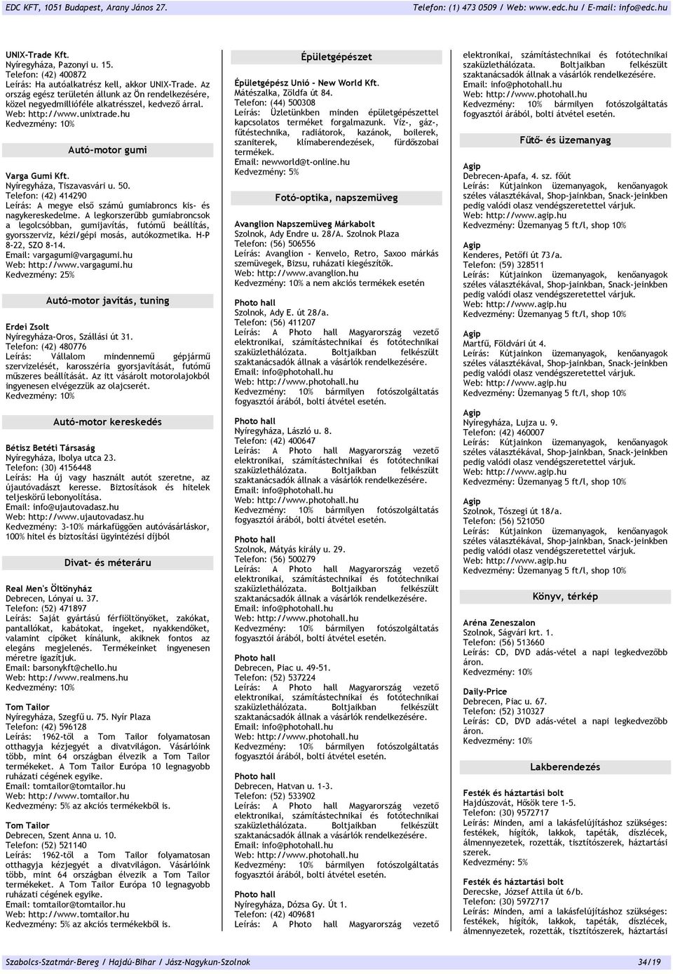 vargagumi.hu Web: http://www.vargagumi.hu Kedvezmény: 25% Autó-motor javítás, tuning Erdei Zsolt Nyíregyháza-Oros, Szállási út 31.