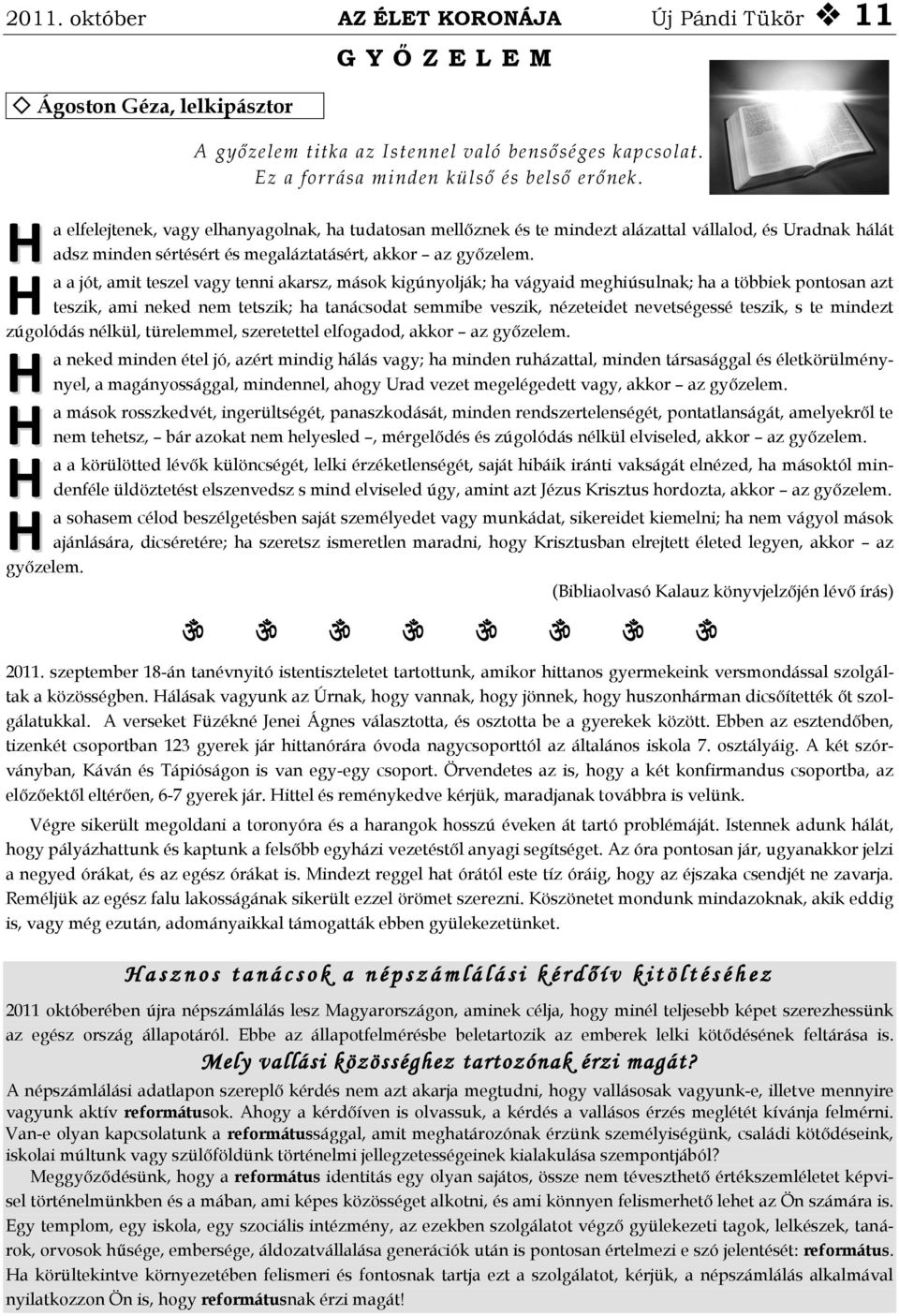 a elfelejtenek, vagy elhanyagolnak, ha tudatosan mellőznek és te mindezt alázattal vállalod, és Uradnak hálát adsz minden sértésért és megaláztatásért, akkor az győzelem.