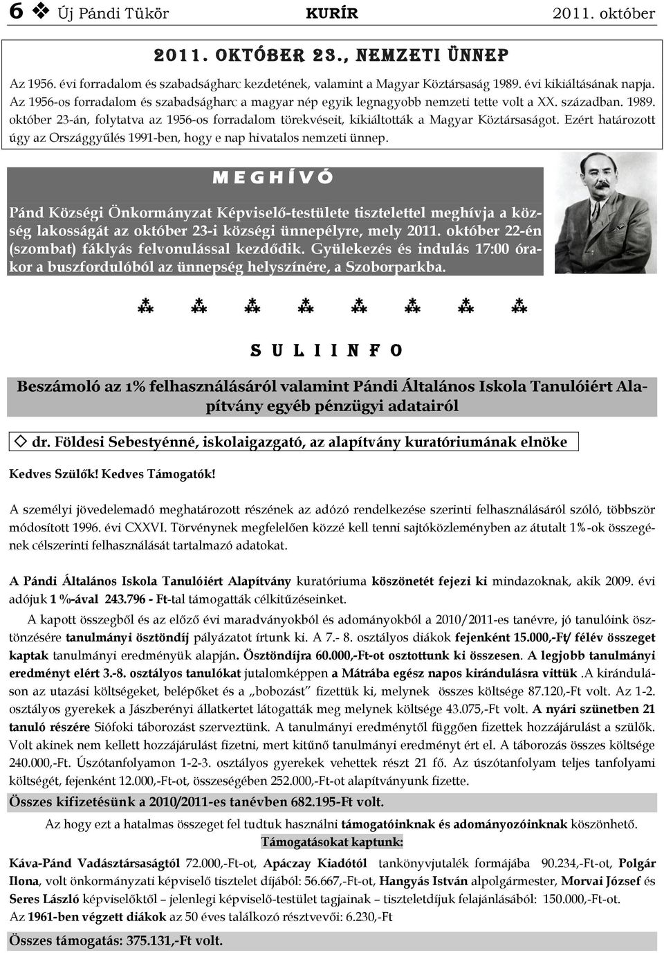 október 23-án, folytatva az 1956-os forradalom törekvéseit, kikiáltották a Magyar Köztársaságot. Ezért határozott úgy az Országgyűlés 1991-ben, hogy e nap hivatalos nemzeti ünnep.