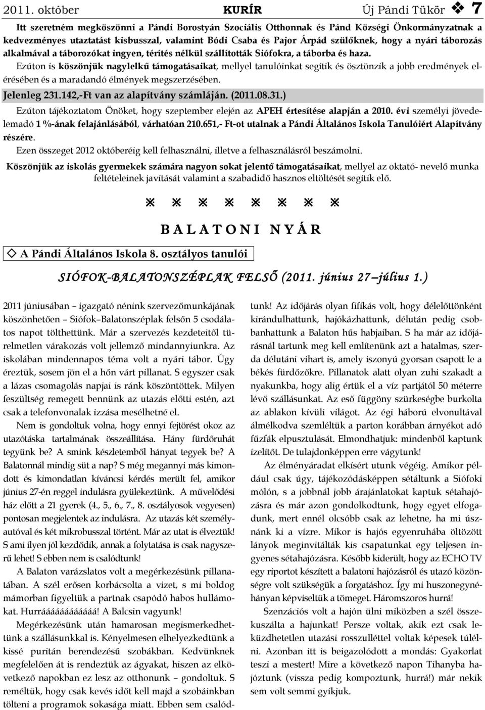 Ezúton is köszönjük nagylelkű támogatásaikat, mellyel tanulóinkat segítik és ösztönzik a jobb eredmények elérésében és a maradandó élmények megszerzésében. Jelenleg 231.