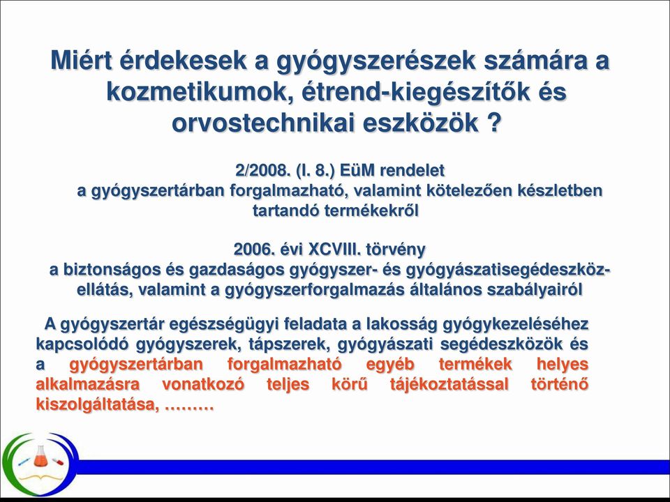 törvény a biztonságos és gazdaságos gyógyszer- és gyógyászatisegédeszközellátás, valamint a gyógyszerforgalmazás általános szabályairól A gyógyszertár