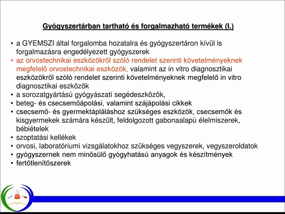 orvostechnikai eszközök, valamint az in vitro diagnosztikai eszközökről szóló rendelet szerinti követelményeknek megfelelő in vitro diagnosztikai eszközök a sorozatgyártású gyógyászati segédeszközök,