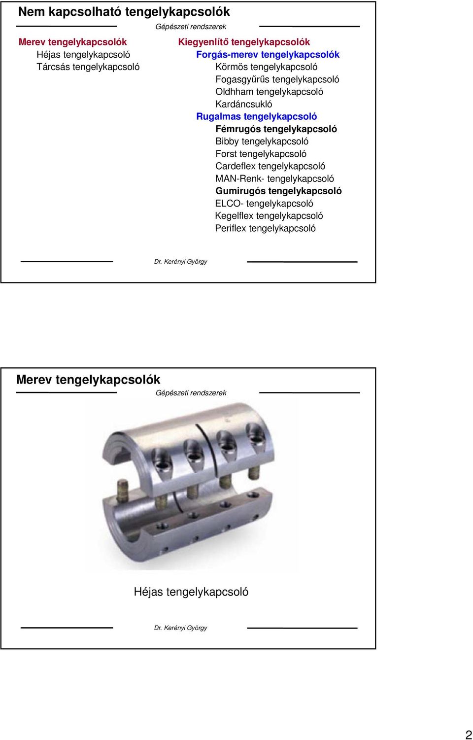 tengelykapcsoló Fémrugós tengelykapcsoló Bibby tengelykapcsoló Forst tengelykapcsoló Cardeflex tengelykapcsoló MAN-Renk-