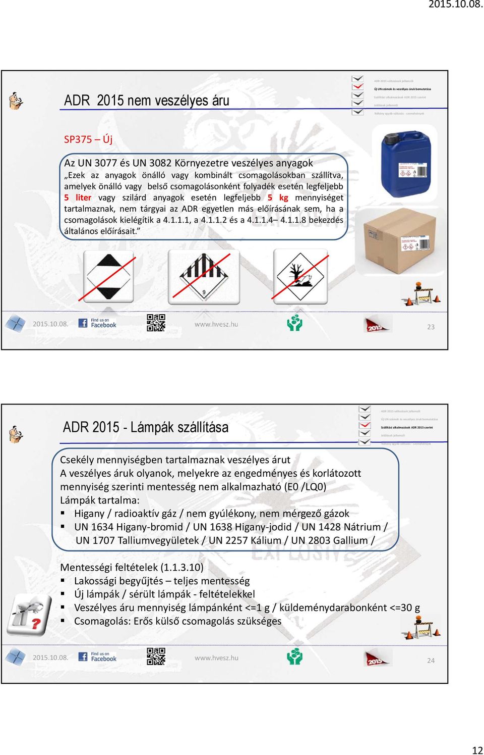 1.1.4 4.1.1.8 bekezdés általános előírásait. 2015.10.08. www.hvesz.