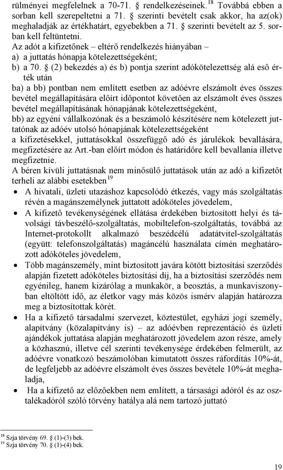 (2) bekezdés a) és b) pontja szerint adókötelezettség alá eső érték után ba) a bb) pontban nem említett esetben az adóévre elszámolt éves összes bevétel megállapítására előírt időpontot követően az