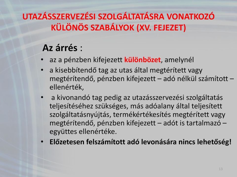 kifejezett adó nélkül számított ellenérték, a kivonandó tag pedig az utazásszervezési szolgáltatás teljesítéséhez szükséges, más