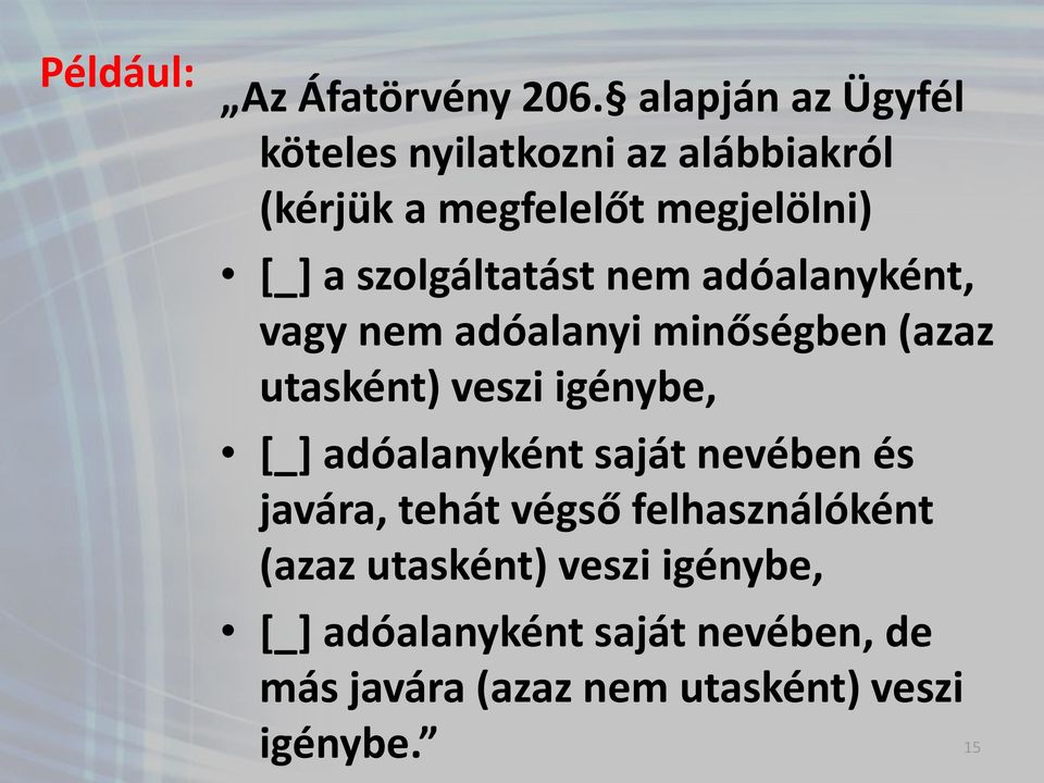 szolgáltatást nem adóalanyként, vagy nem adóalanyi minőségben (azaz utasként) veszi igénybe, [_]