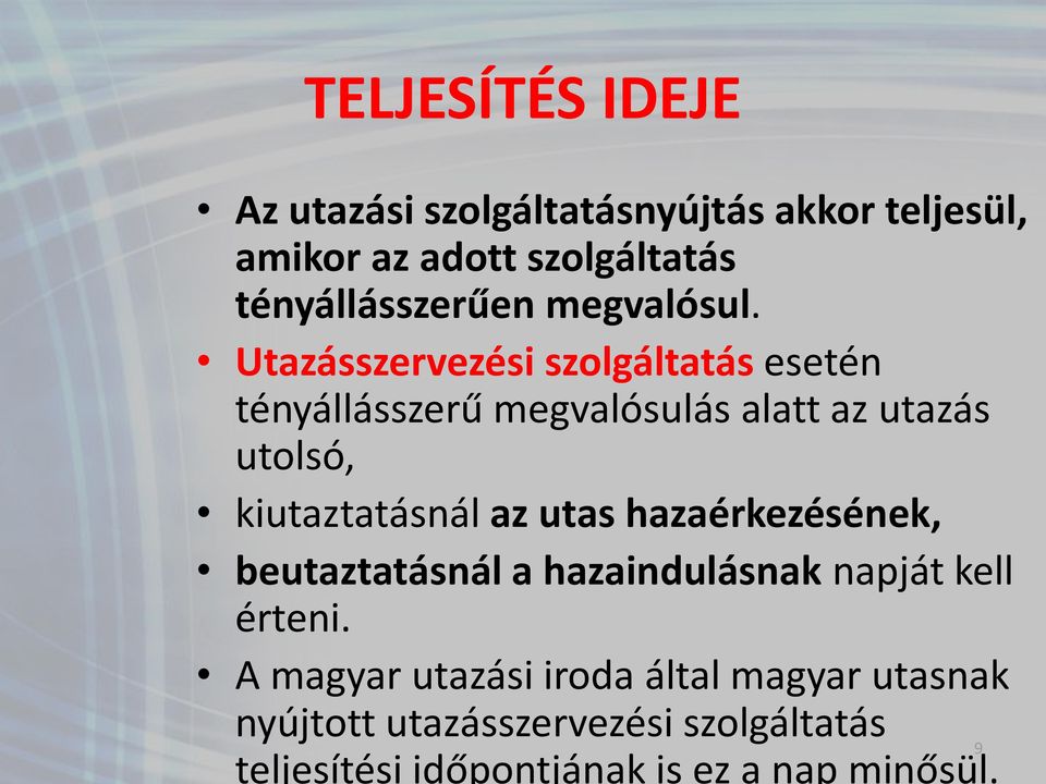 Utazásszervezési szolgáltatás esetén tényállásszerű megvalósulás alatt az utazás utolsó, kiutaztatásnál az