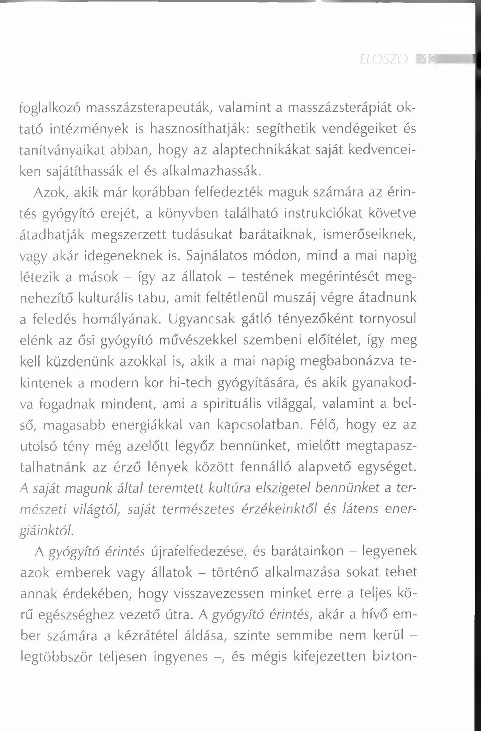 Azok, akik már korábban felfedezték maguk számára az érintés gyógyító erejét, a könyvben található instrukciókat követve átadhatják megszerzett tudásukat barátaiknak, ismerőseiknek, vagy akár