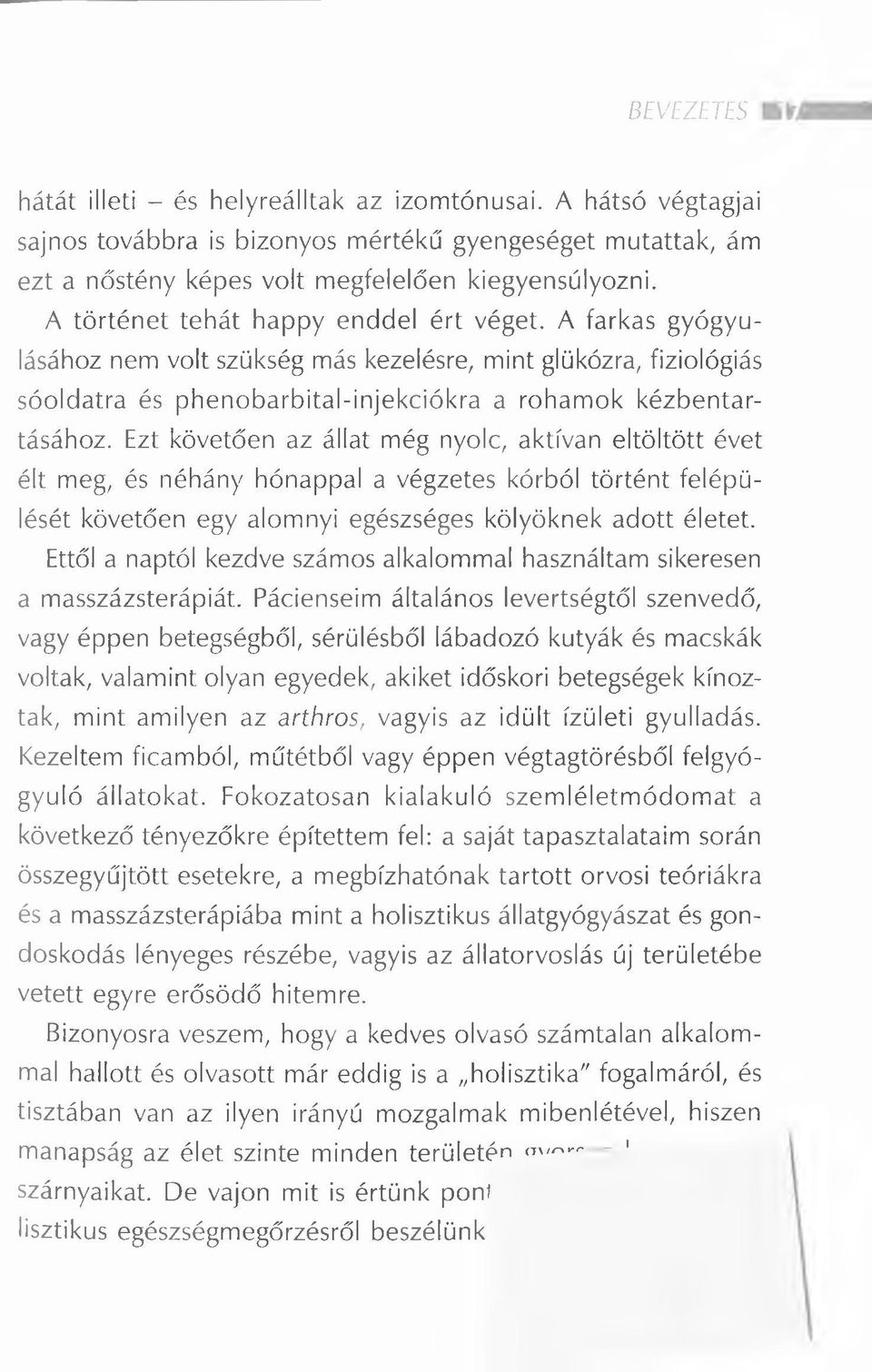 Ezt követően az állat még nyolc, aktívan eltöltött évet élt meg, és néhány hónappal a végzetes kórból történt felépülését követően egy alomnyi egészséges kölyöknek adott életet.