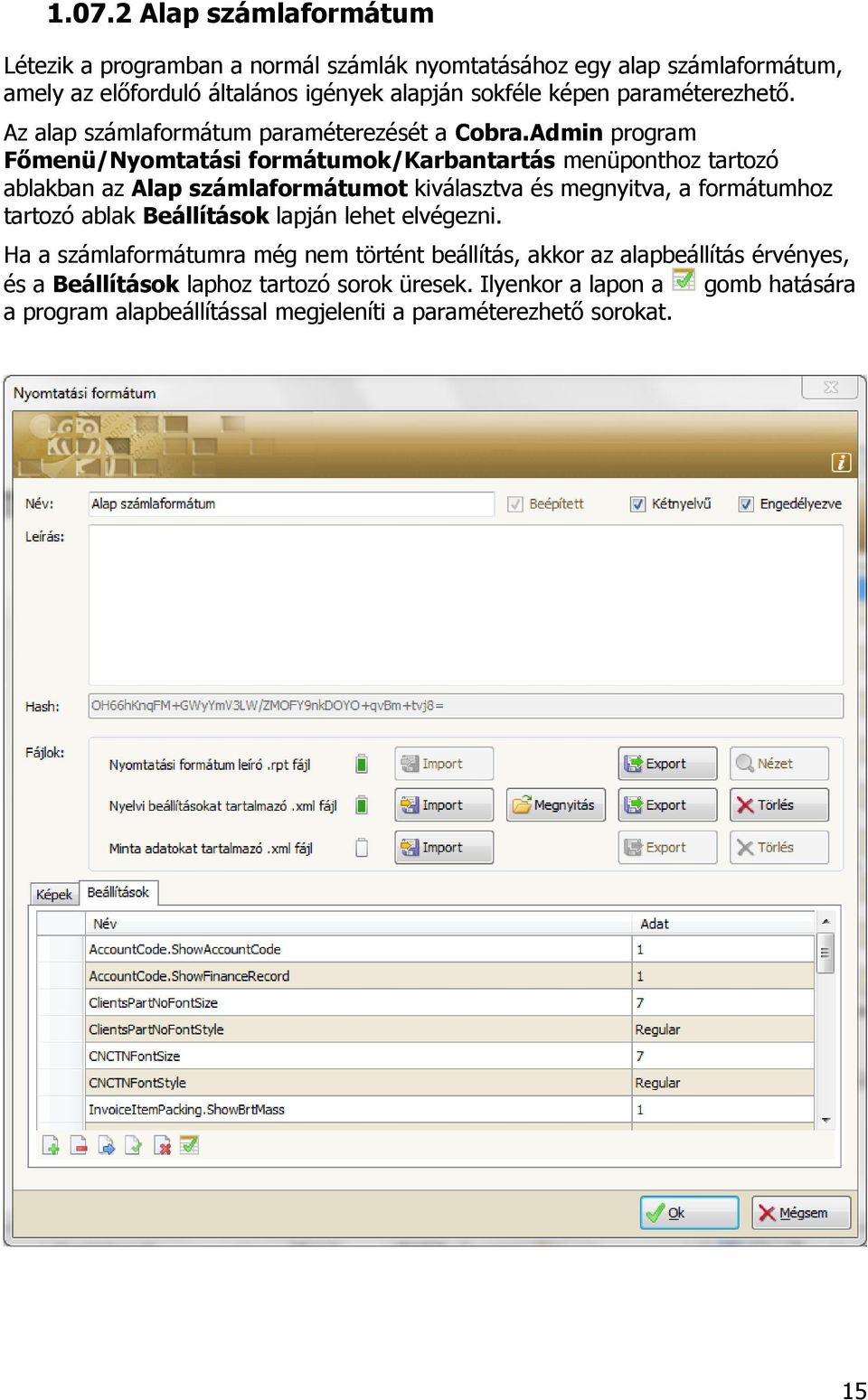 Admin program Főmenü/Nyomtatási formátumok/karbantartás menüponthoz tartozó ablakban az Alap számlaformátumot kiválasztva és megnyitva, a formátumhoz tartozó ablak