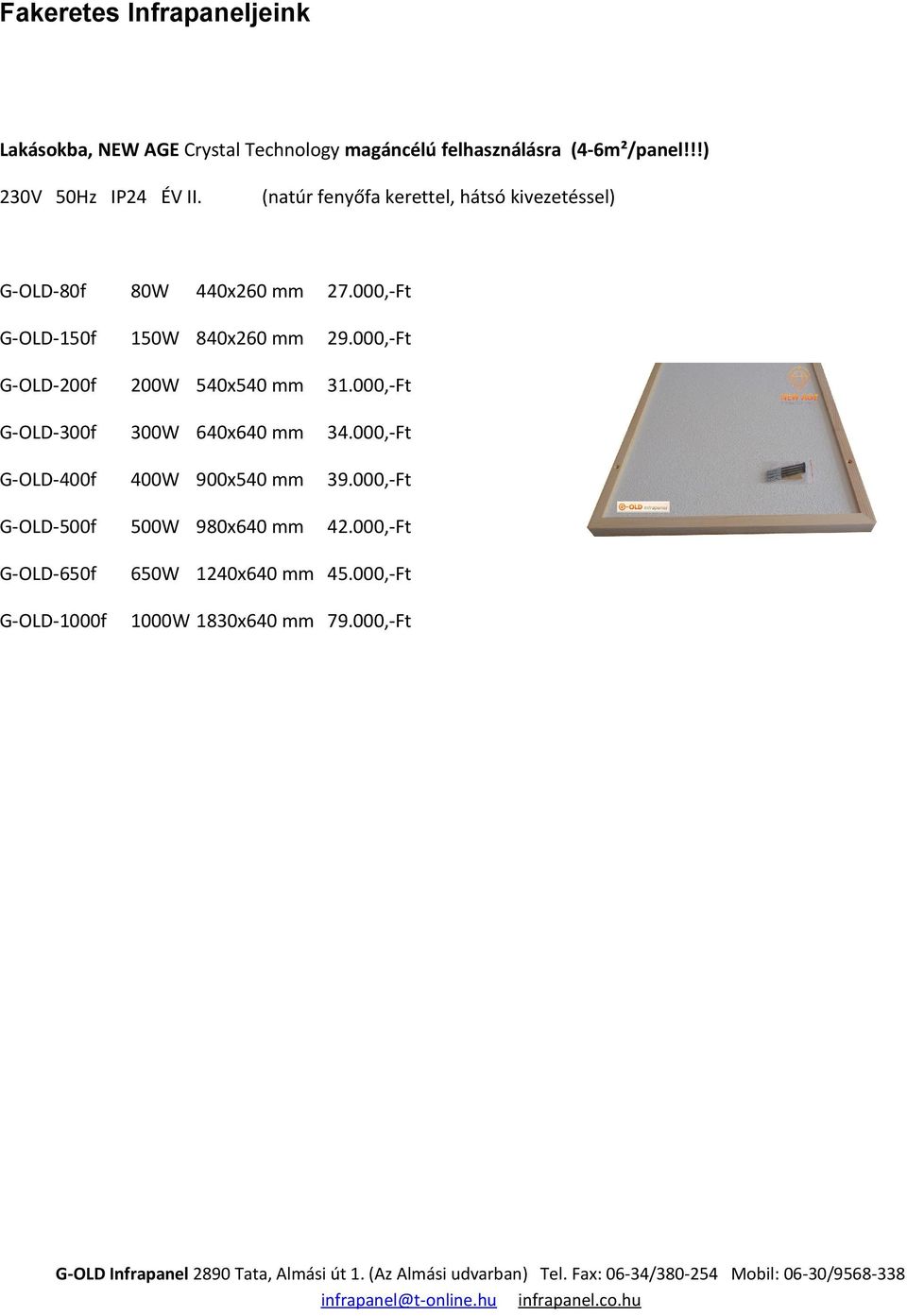 000,-Ft G-OLD-150f 150W 840x260 mm 29.000,-Ft G-OLD-200f 200W 540x540 mm 31.000,-Ft G-OLD-300f 300W 640x640 mm 34.