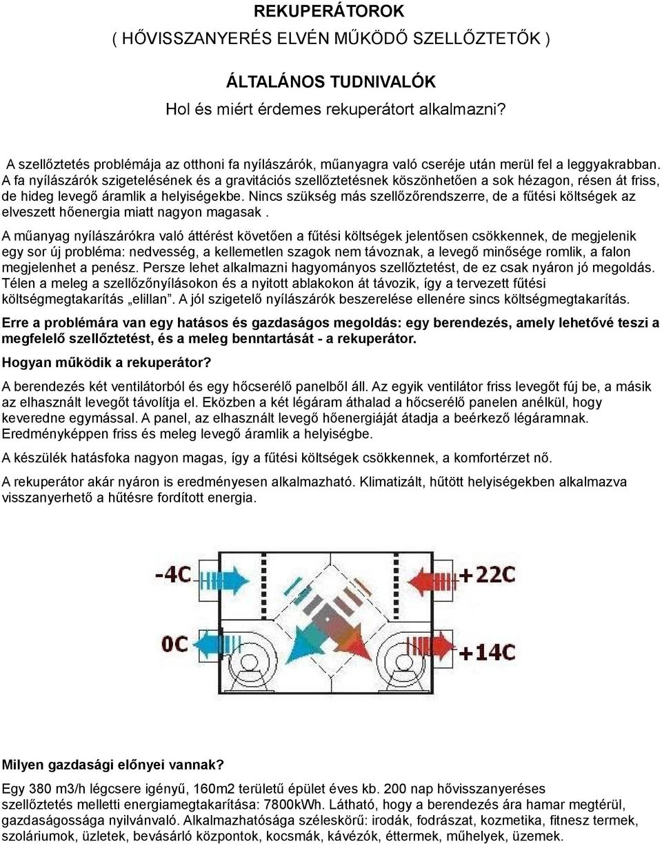 A fa nyílászárók szigetelésének és a gravitációs szellőztetésnek köszönhetően a sok hézagon, résen át friss, de hideg levegő áramlik a helyiségekbe.