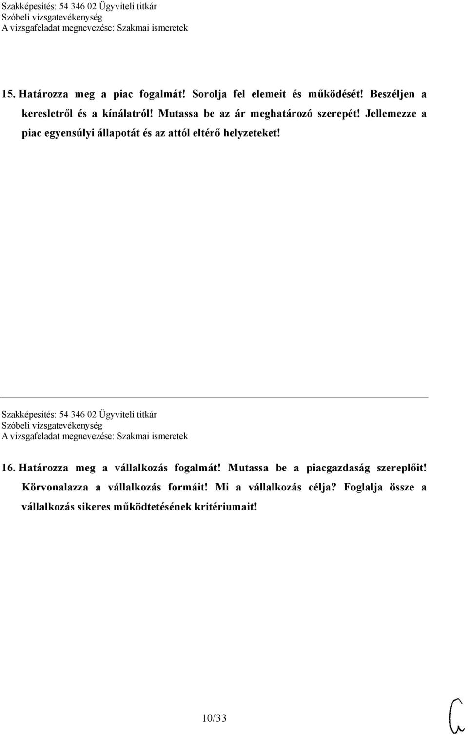 Szakképesítés: 54 346 02 Ügyviteli titkár 16. Határozza meg a vállalkozás fogalmát!