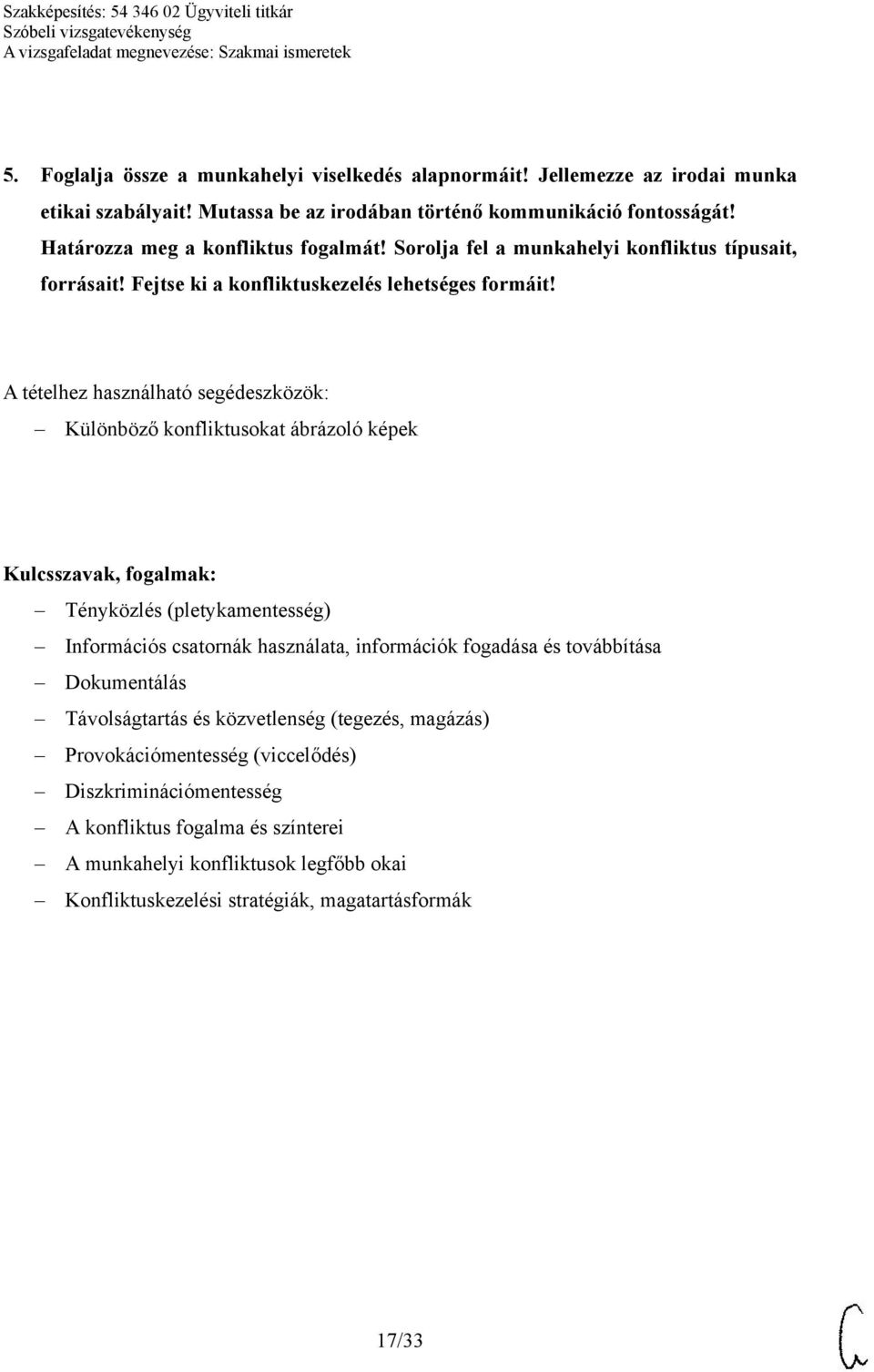 A tételhez használható segédeszközök: Különböző konfliktusokat ábrázoló képek Tényközlés (pletykamentesség) Információs csatornák használata, információk fogadása és továbbítása