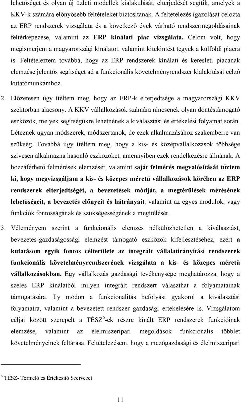 Célom volt, hogy megismerjem a magyarországi kínálatot, valamint kitekintést tegyek a külföldi piacra is.