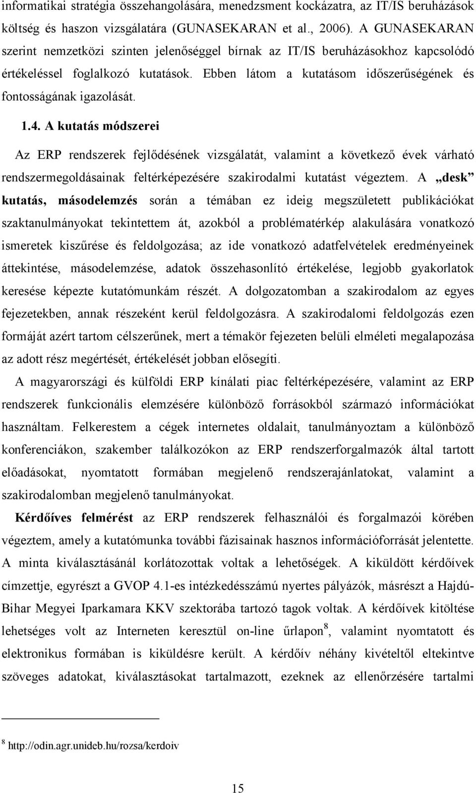 1.4. A kutatás módszerei Az ERP rendszerek fejlıdésének vizsgálatát, valamint a következı évek várható rendszermegoldásainak feltérképezésére szakirodalmi kutatást végeztem.