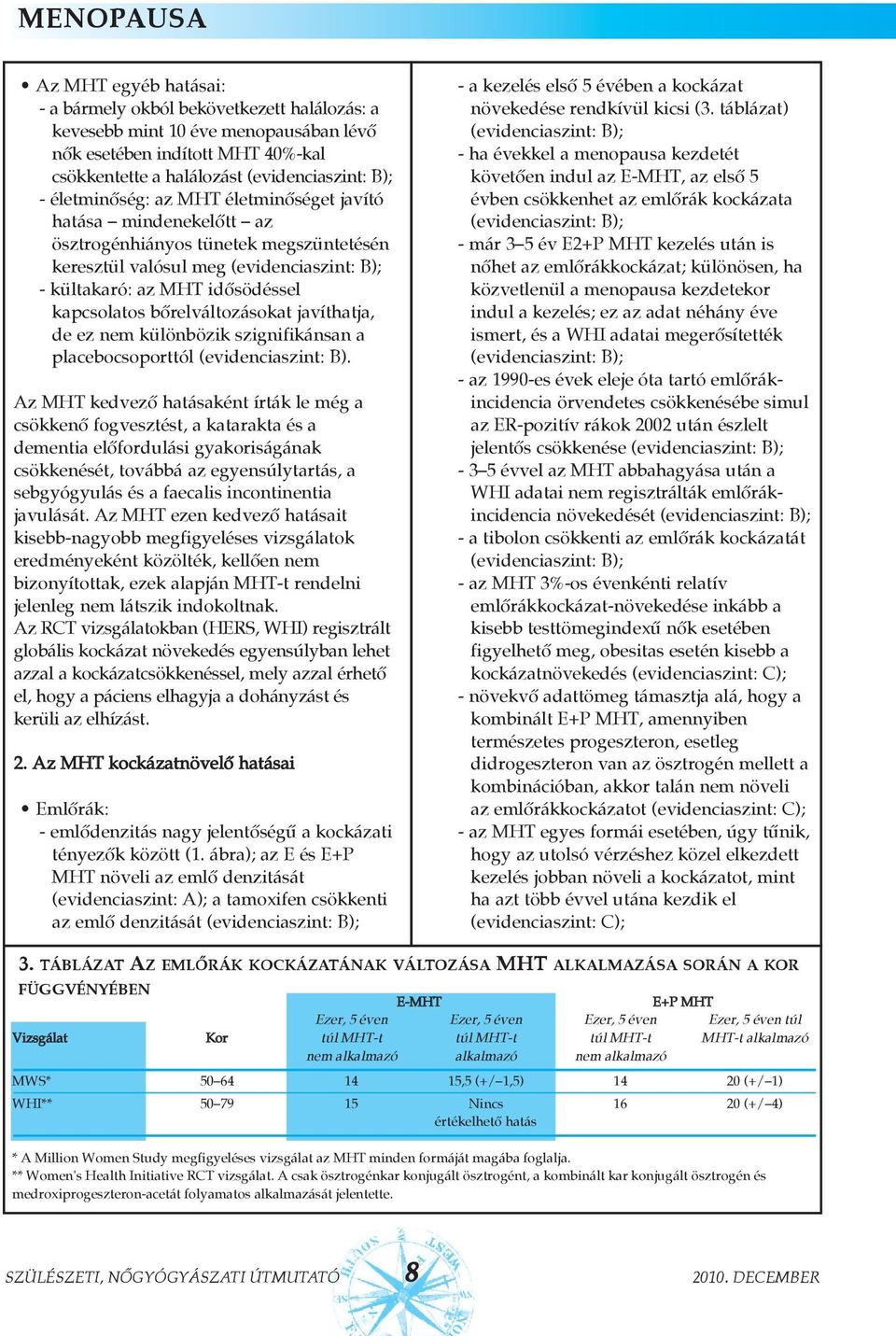 különbözik szignifikánsan a placebocsoporttól (evidenciaszint: B).