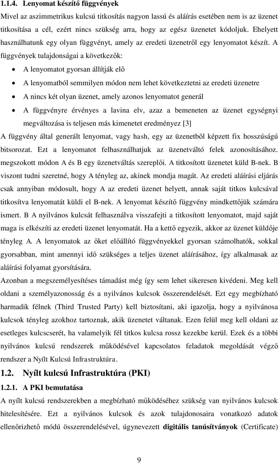 Ehelyett használhatunk egy olyan függvényt, amely az eredeti üzenetről egy lenyomatot készít.