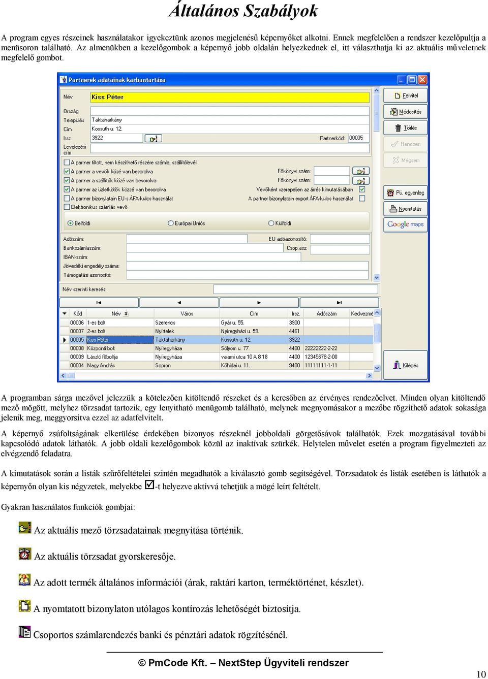 A programban sárga mezővel jelezzük a kötelezően kitöltendő részeket és a keresőben az érvényes rendezőelvet.