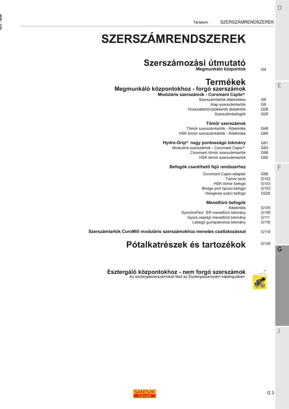 Moduláris szerszámok - Coromant Capto Coromant tömör szerszámtartók HSK tömör szerszámtartók Befogók cserélhető fejű rendszerhez Coromant Capto adapter Tömör tartó HSK tömör befogó Bridge port típusú