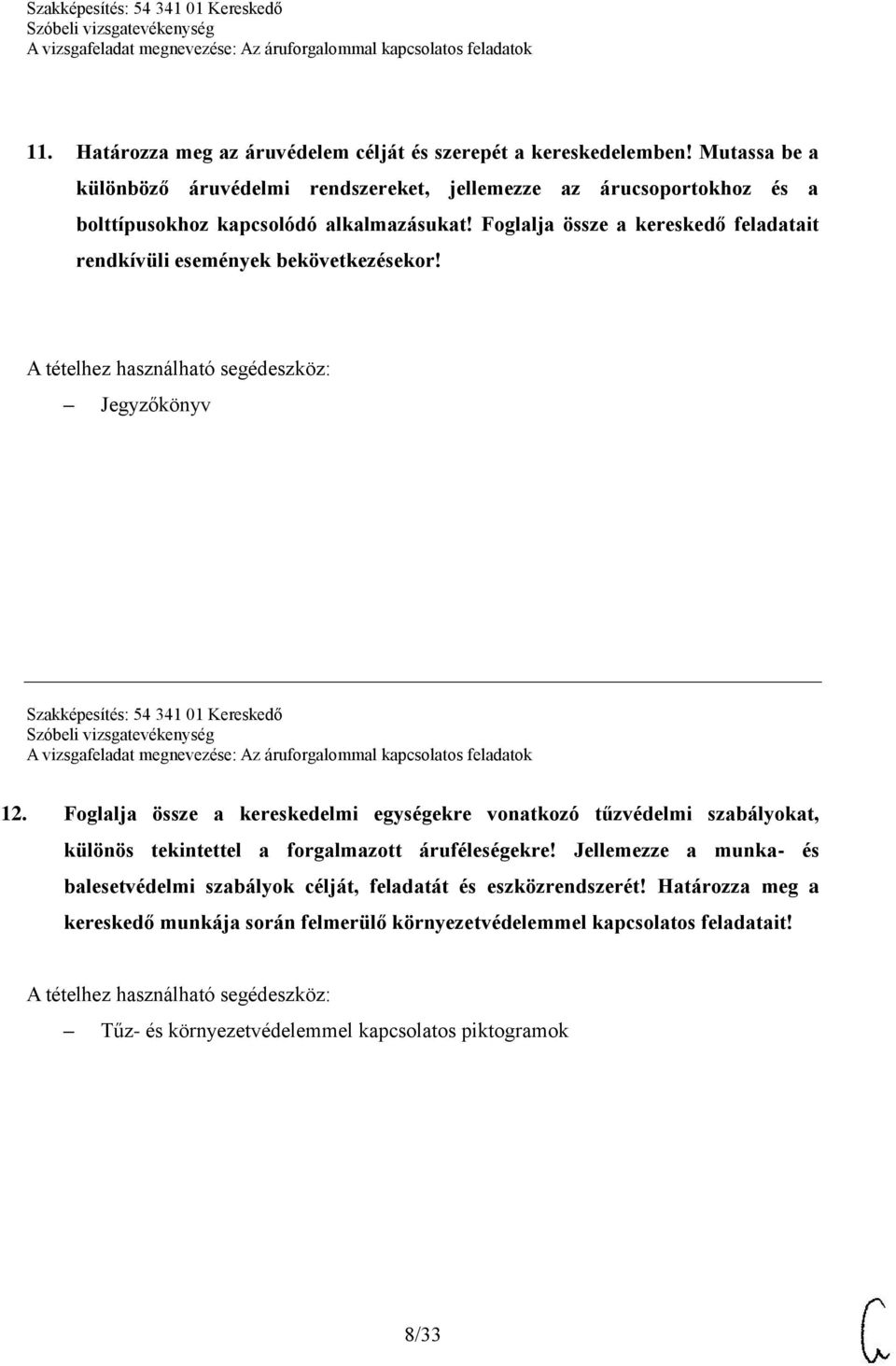 Foglalja össze a kereskedő feladatait rendkívüli események bekövetkezésekor! Jegyzőkönyv Szakképesítés: 54 341 01 Kereskedő 12.