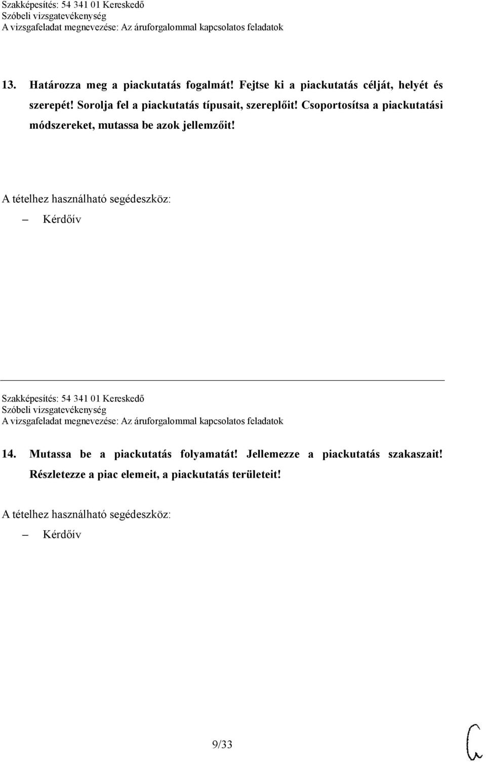 Csoportosítsa a piackutatási módszereket, mutassa be azok jellemzőit!