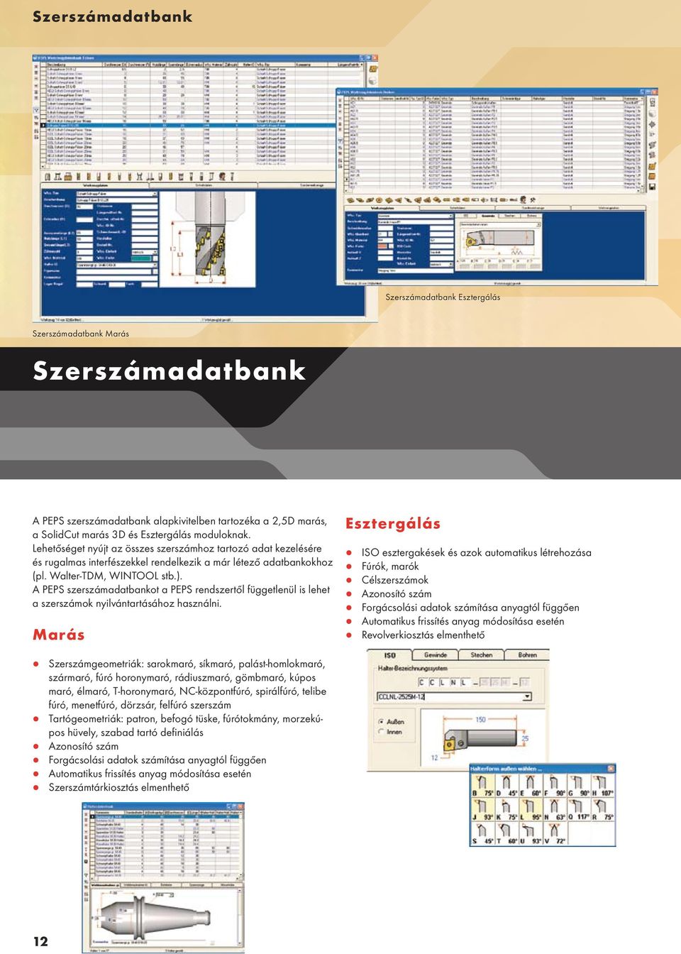 A PEPS szerszámadatbankot a PEPS rendszertől függetlenül is lehet a szerszámok nyilvántartásához használni.