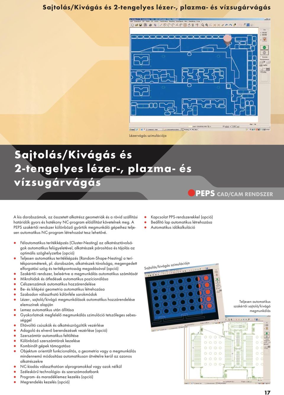 A PEPS szakértői rendszer különböző gyártók megmunkáló gépeihez teljesen automatikus NC-program létrehozást tesz lehetővé.